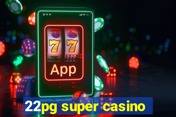 22pg super casino